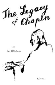 Title: Legacy of Chopin, Author: Jan Holcman