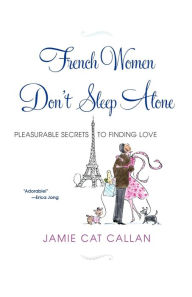 Title: French Women Don't Sleep Alone, Author: Jamie Cat Callan