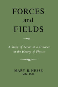 Title: Forces And Fields, Author: M.Sc. Ph.D. Mary B Hesse