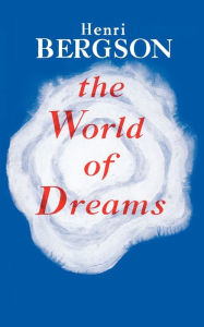 Title: The World Of Dreams, Author: Henri Bergson