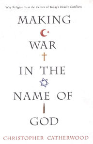 Title: Making War In The Name Of God, Author: Christopher Catherwood