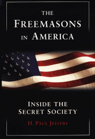 Title: The Freemasons in America: Inside the Secret Society, Author: H. Paul Jeffers