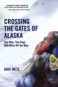 Title: Crossing The Gates of Alaska:, Author: Dave Metz