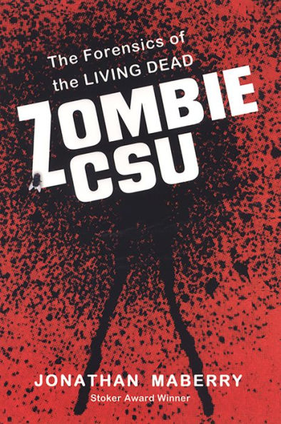 Zombie CSU:: The Forensic Science of the Living Dead