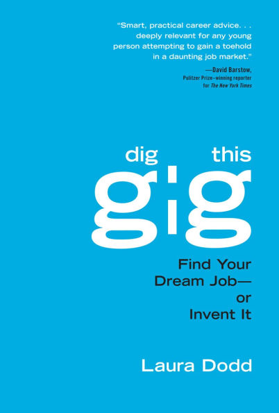 Dig This Gig:: Find Your Dream Job-or Invent It