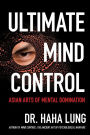 Ultimate Mind Control:: Asian Arts of Mental Domination