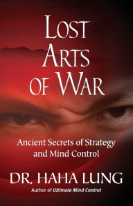 Title: Lost Art of War: Ancient Secrets of Strategy and Mind Control, Author: Haha Lung