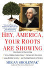 Hey, America, Your Roots Are Showing:: Adventures in Discovering News-Making Connections, Unexpected Ancestors, and Long-Hidden Secrets, and Solving Historical Puzzles