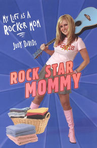 Title: Rock Star Mommy:: My Life As A Rocker Mom, Author: Judy Davids