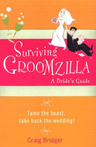 Title: Surviving Groomzilla:: A Bride's Guide, Author: Craig Bridger