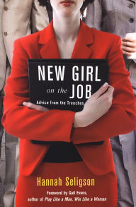 Title: New Girl On The Job: Advice From the Trenches, Author: Hannah Seligson