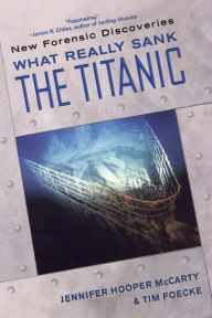 Title: What Really Sank the Titanic:: New Forensic Discoveries, Author: Jennifer Hooper McCarty