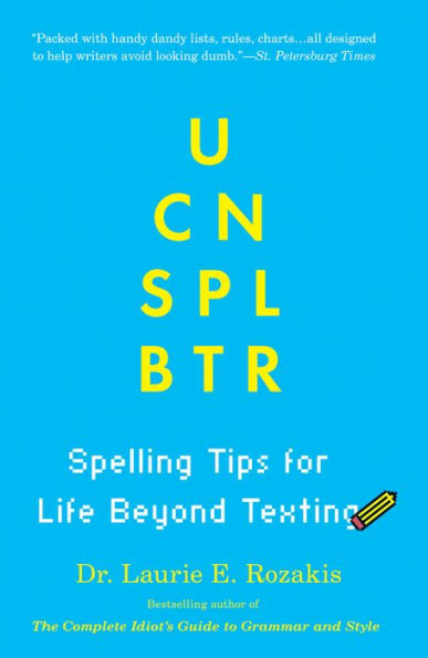 U Cn Spl Btr:: Spelling Tips For Life Beyond Texting