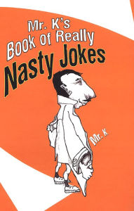 Title: Mr. K's Book Of Really Nasty Jokes, Author: K