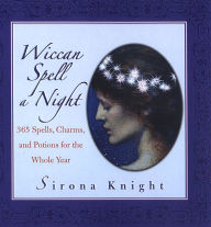 Title: Wiccan Spell A Night: Spells, Charms, And Potions For The Whole Year, Author: Sirona Knight