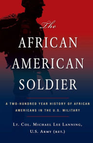 Title: The African American Soldier:: From Crispus Attucks to Colin Powell, Author: Michael L. Lanning