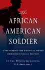 The African American Soldier:: From Crispus Attucks to Colin Powell