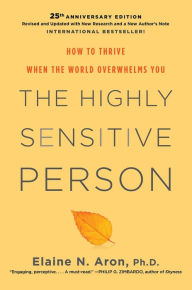 Title: The Highly Sensitive Person: How to Thrive When the World Overwhelms You, Author: Elaine N. Aron Ph.D