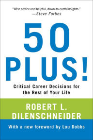 Title: 50 Plus!: Critical Career Decisions for the Rest of Your Life, Author: Robert L. Dilenschneider