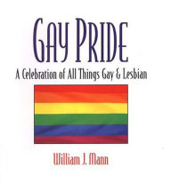 Title: Gay Pride: A Celebration Of All Things Gay And Lesbian, Author: William J. Mann