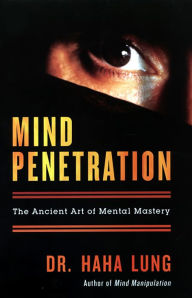 Title: Mind Penetration: The Ancent Art Of Mental Mastery, Author: Dr. Haha Lung