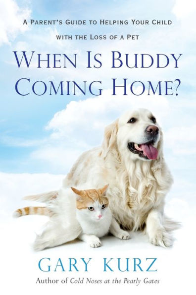 When Is Buddy Coming Home?: a Parent's Guide to Helping Your Child with the Loss of Pet