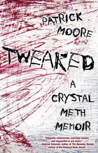 Title: Tweaked: A Crystal Meth Memoir, Author: Patrick Moore