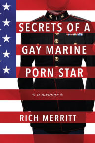 Title: Secrets of a Gay Marine Porn Star, Author: Rich Merritt