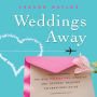 Weddings Away: The New Destination Wedding and Getaway Wedding Celebrations Guide