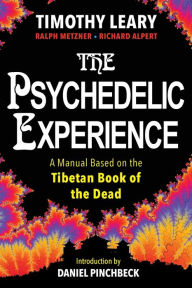 Title: The Psychedelic Experience: A Manual Based on the Tibetan Book of the Dead, Author: Timothy Leary