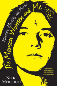 Books to download on laptop The Manson Women and Me: Monsters, Morality, and Murder