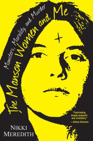 Amazon kindle books free downloads uk The Manson Women and Me: Monsters, Morality, and Murder 9780806538594 by Nikki Meredith ePub