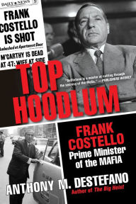 Title: Top Hoodlum: Frank Costello, Prime Minister of the Mafia, Author: Anthony M. DeStefano