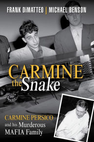 Ebooks for download Carmine the Snake: Carmine Persico and His Murderous Mafia Family (English literature) by Frank Dimatteo, Michael Benson 