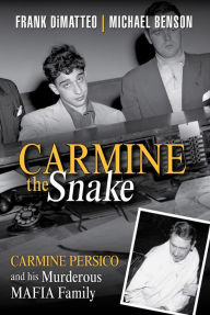 Title: Carmine the Snake: Carmine Persico and His Murderous Mafia Family, Author: Frank Dimatteo Sr.