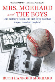 Ebooks downloads for ipad Mrs. Morhard and the Boys: One mother's vision. The first boys' baseball league. A nation inspired. 9780806538884 by Ruth Hanford Morhard