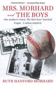 Free books download ipod touch Mrs. Morhard and the Boys: One mother's vision. The first boys' baseball league. A nation inspired. by Ruth Hanford Morhard English version PDF CHM iBook 9780806538884