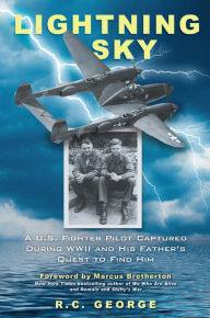Title: Lightning Sky: A U.S. Fighter Pilot Captured during WWII and His Father's Quest to Find Him, Author: R.C. George