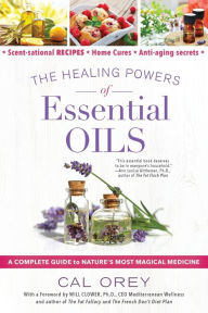 Title: The Healing Powers of Essential Oils: A Complete Guide to Nature's Most Magical Medicine, Author: Cal Orey