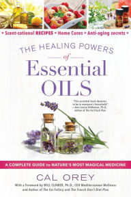 Title: The Healing Powers of Essential Oils: A Complete Guide to Nature's Most Magical Medicine, Author: Cal Orey