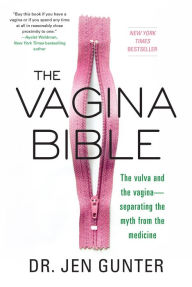 Title: The Vagina Bible: The Vulva and the Vagina: Separating the Myth from the Medicine, Author: Dr. Jen Gunter