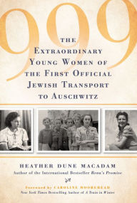 Free downloadable audiobooks mp3 players 999: The Extraordinary Young Women of the First Official Jewish Transport to Auschwitz (English literature) MOBI ePub 9780806539379 by Heather Dune Macadam, Caroline Moorehead