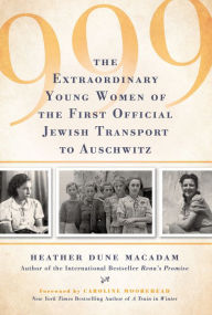 999: The Extraordinary Young Women of the First Official Jewish Transport to Auschwitz