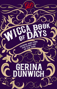 Title: The Wicca Book of Days: Legend and Lore for Every Day of the Year, Author: Gerina Dunwich