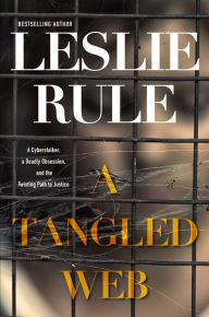Free audio mp3 books download A Tangled Web: A Cyberstalker, a Deadly Obsession, and the Twisting Path to Justice.  9780806539980 by Leslie Rule (English Edition)