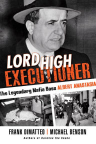 Free downloads of books Lord High Executioner: The Legendary Mafia Boss Albert Anastasia 9780806540139 by Frank Dimatteo, Michael Benson 