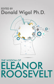 Title: The Wisdom of Eleanor Roosevelt, Author: Donald Wigal