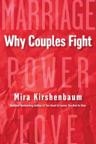 Title: Why Couples Fight: A Step-by-Step Guide to Ending the Frustration, Conflict, and Resentment in Your Relationship, Author: Mira Kirshenbaum