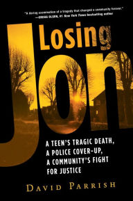 Download free pdf books Losing Jon: A Teen's Tragic Death, a Police Cover-Up, a Community's Fight for Justice by David Parrish English version 9780806540467 ePub