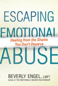 Title: Escaping Emotional Abuse: Healing from the Shame You Don't Deserve, Author: Beverly Engel